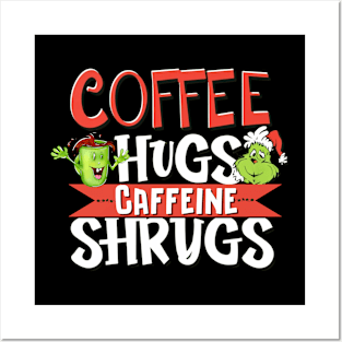 Funny Coffee Hugs And caffeine Shrugs caffeinated grinch Posters and Art